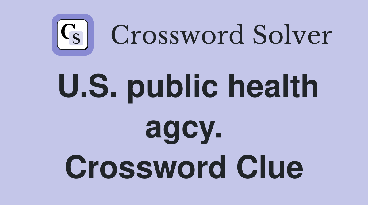 U.S. public health agcy. Crossword Clue