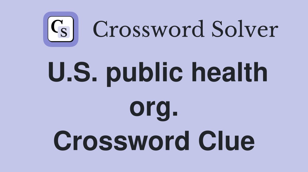 U.S. public health org. Crossword Clue