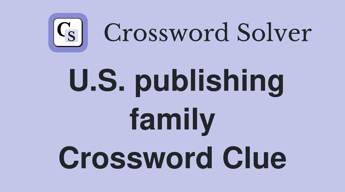U.S. publishing family Crossword Clue