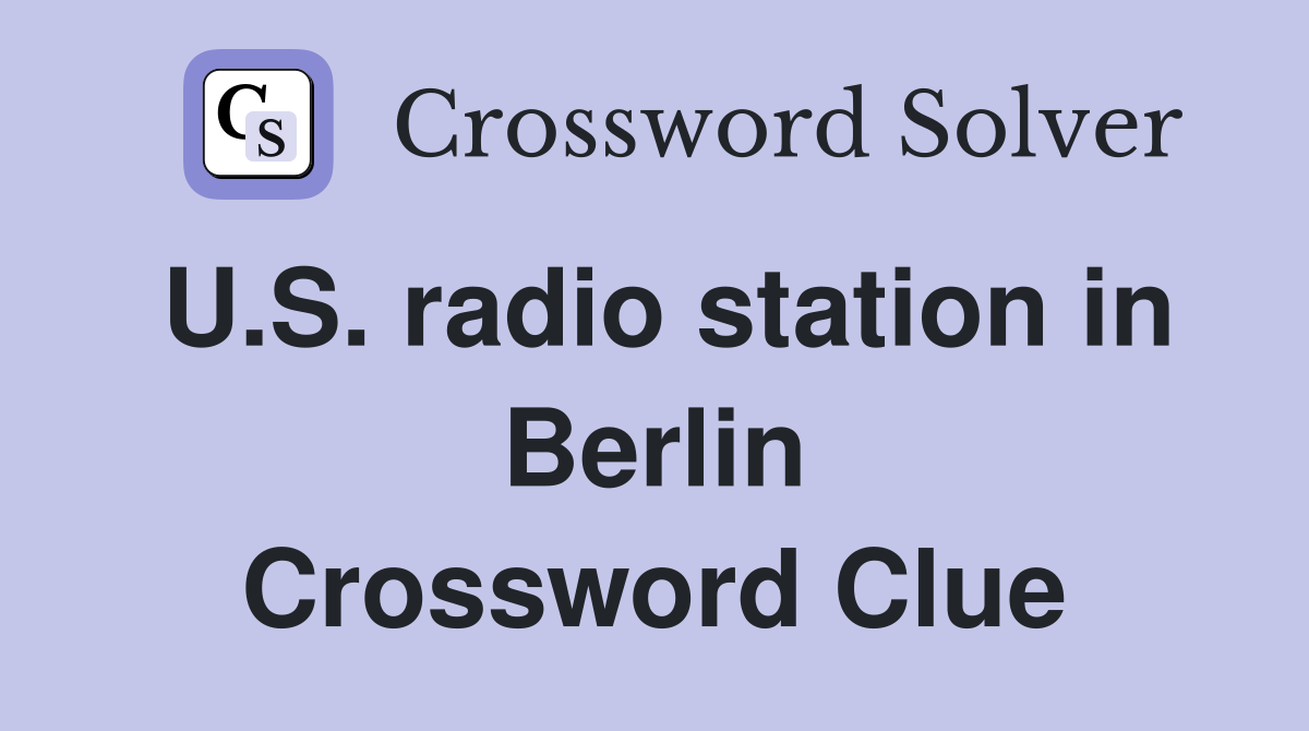 U.S. radio station in Berlin Crossword Clue