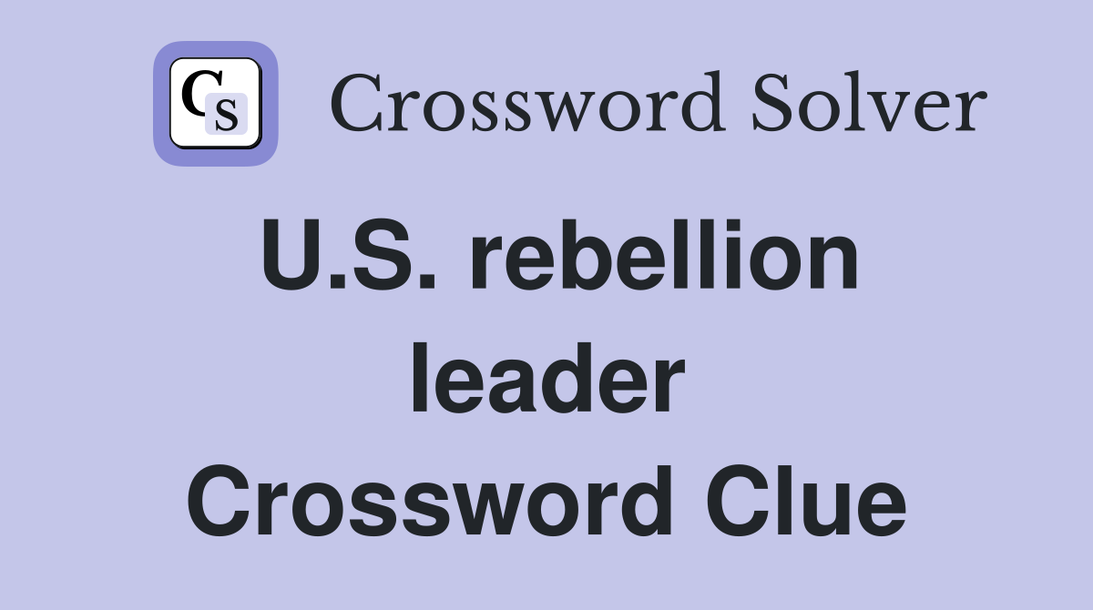 U.S. rebellion leader Crossword Clue