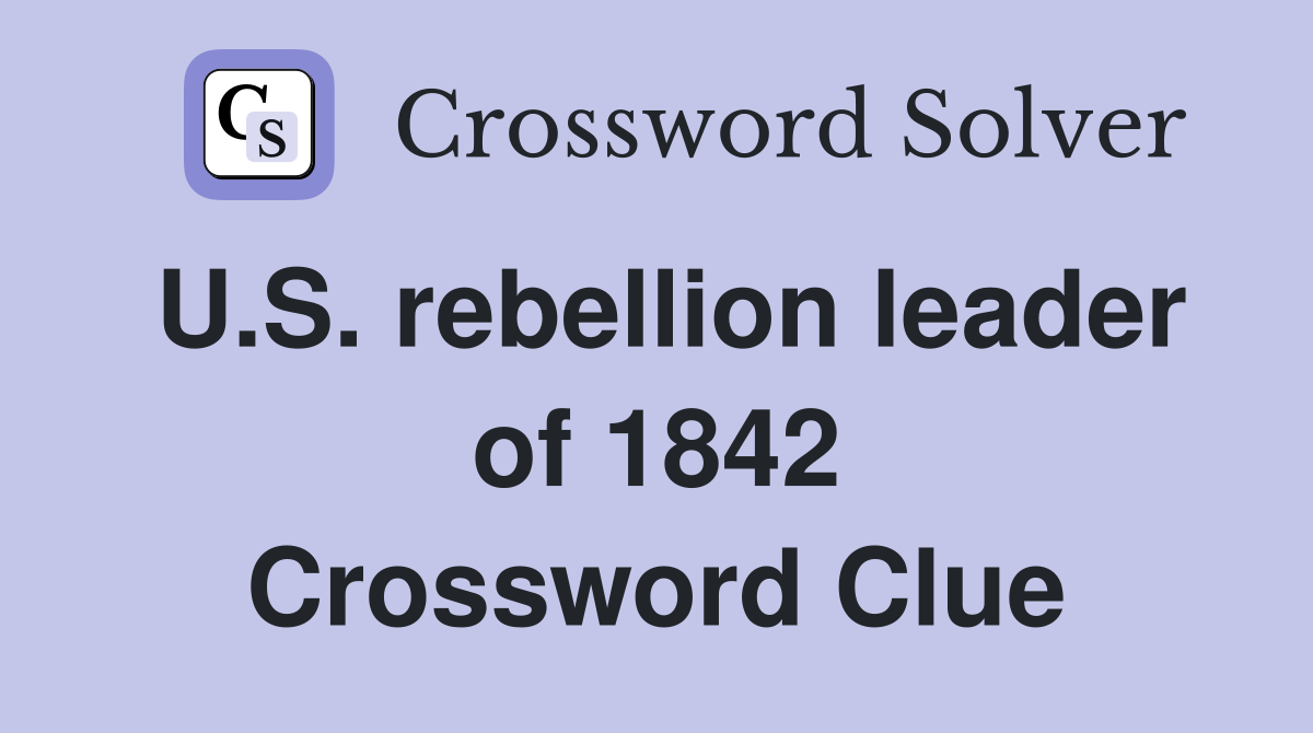 U.S. rebellion leader of 1842 Crossword Clue