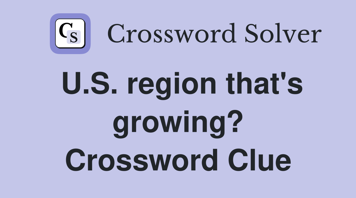 U.S. region that's growing? Crossword Clue