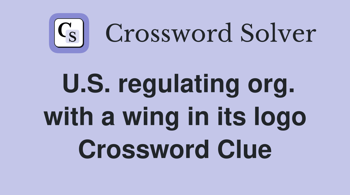U.S. regulating org. with a wing in its logo Crossword Clue