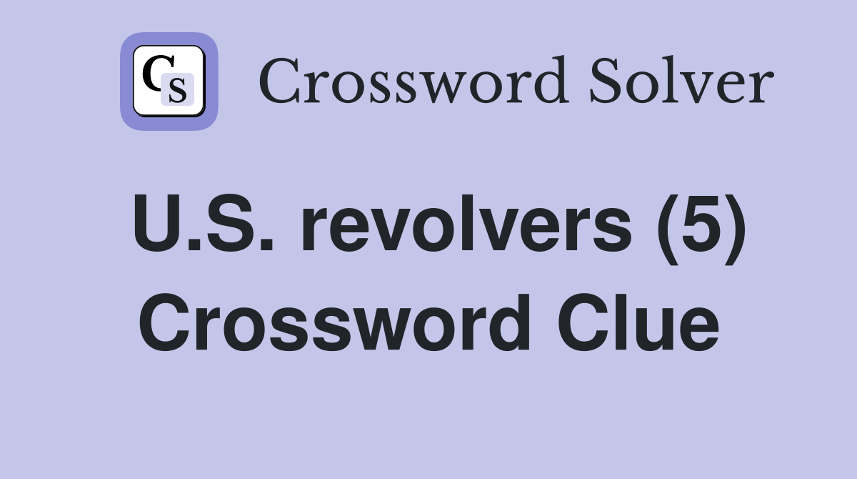 U.S. revolvers (5) Crossword Clue