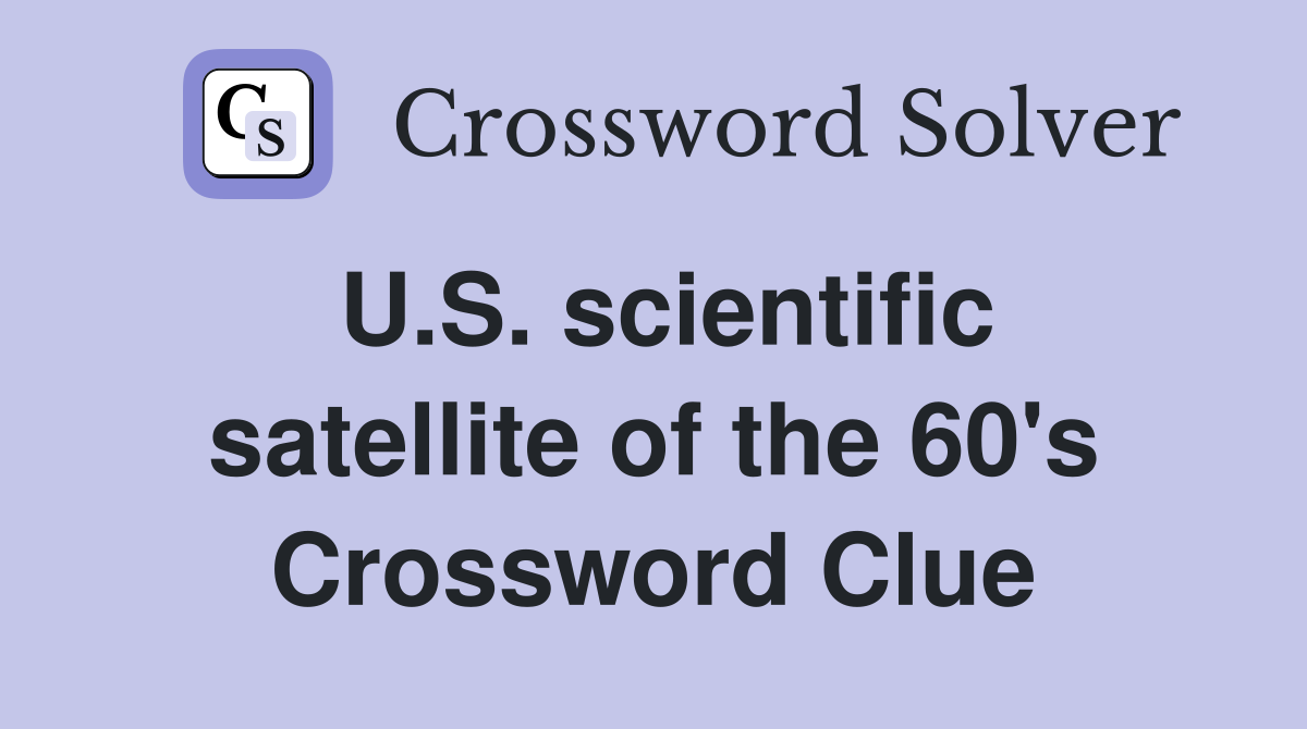 U.S. scientific satellite of the 60's Crossword Clue