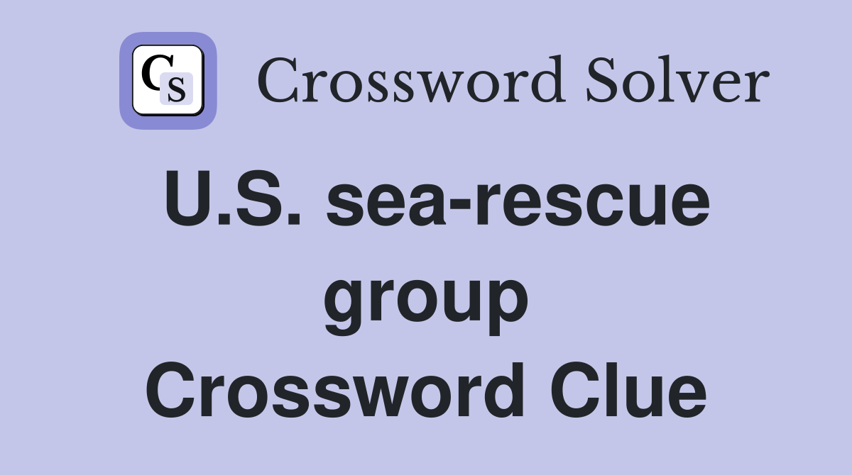 U.S. sea-rescue group Crossword Clue
