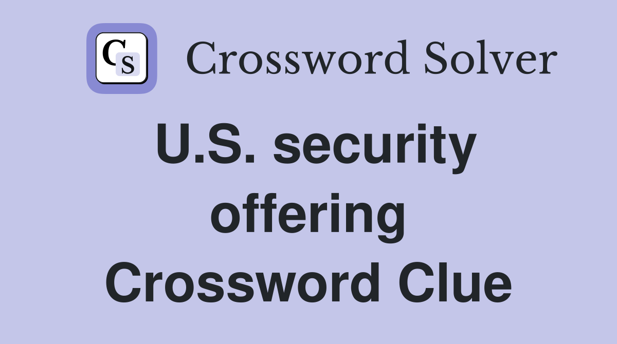 U.S. security offering Crossword Clue