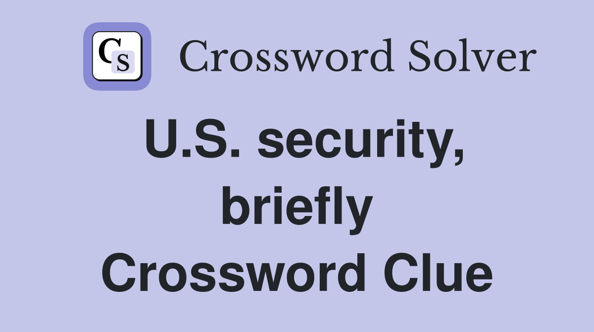 U.S. security, briefly Crossword Clue