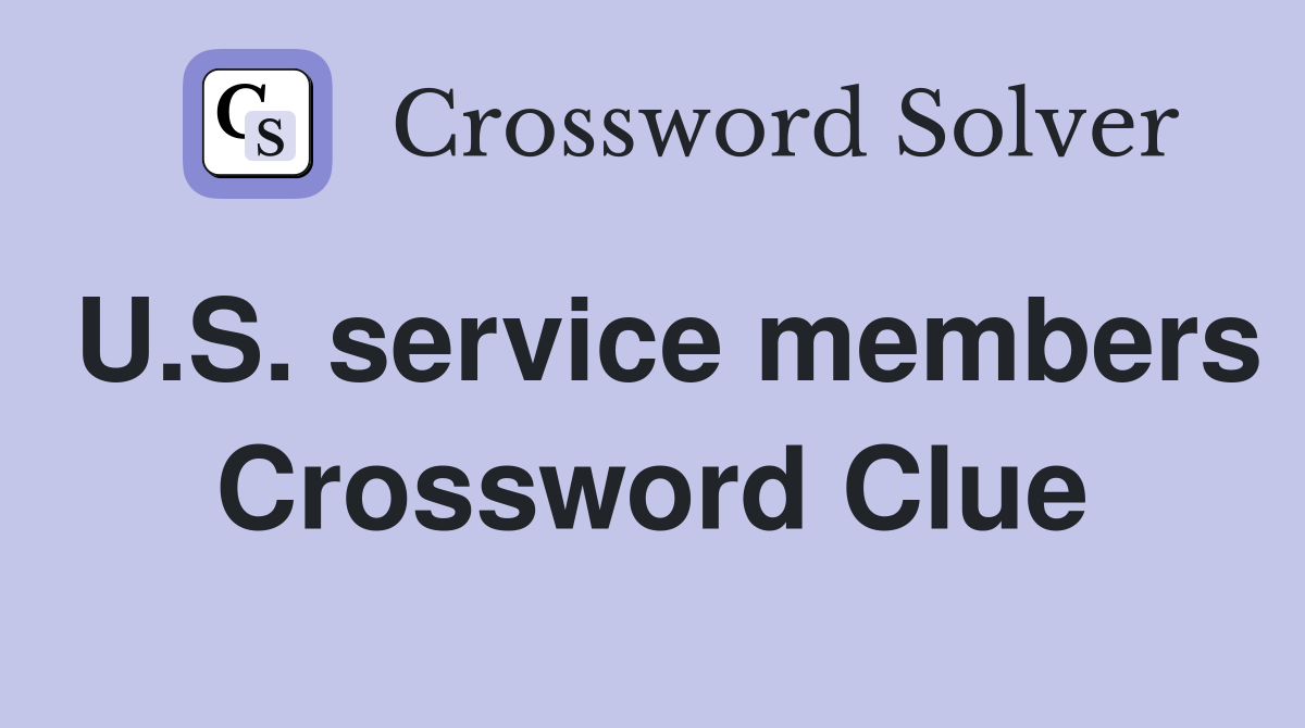 U.S. service members Crossword Clue