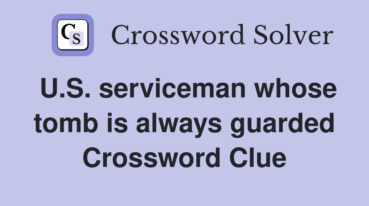 U.S. serviceman whose tomb is always guarded Crossword Clue