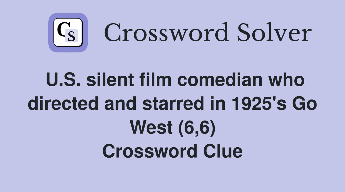 U.S. silent film comedian who directed and starred in 1925's Go West (6,6) Crossword Clue