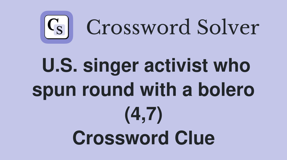 U.S. singer activist who spun round with a bolero (4,7) Crossword Clue