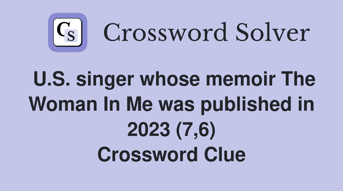 U.S. singer whose memoir The Woman In Me was published in 2023 (7,6) Crossword Clue