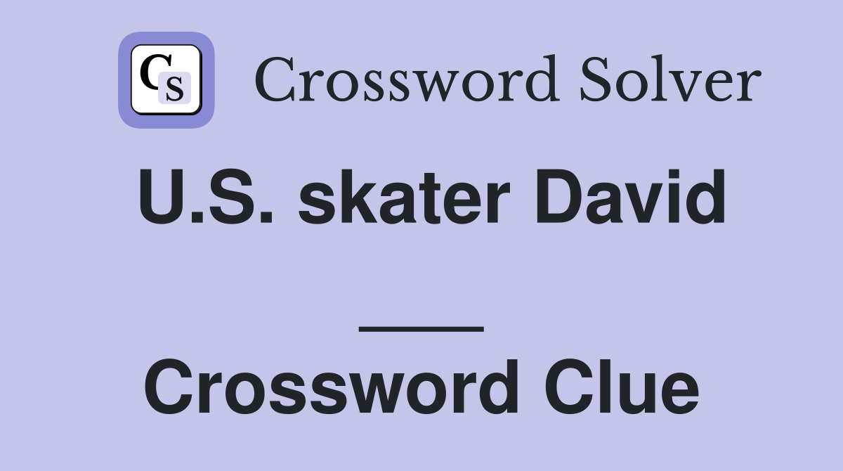 U.S. skater David ___ Crossword Clue