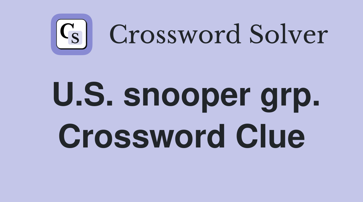 U.S. snooper grp. Crossword Clue