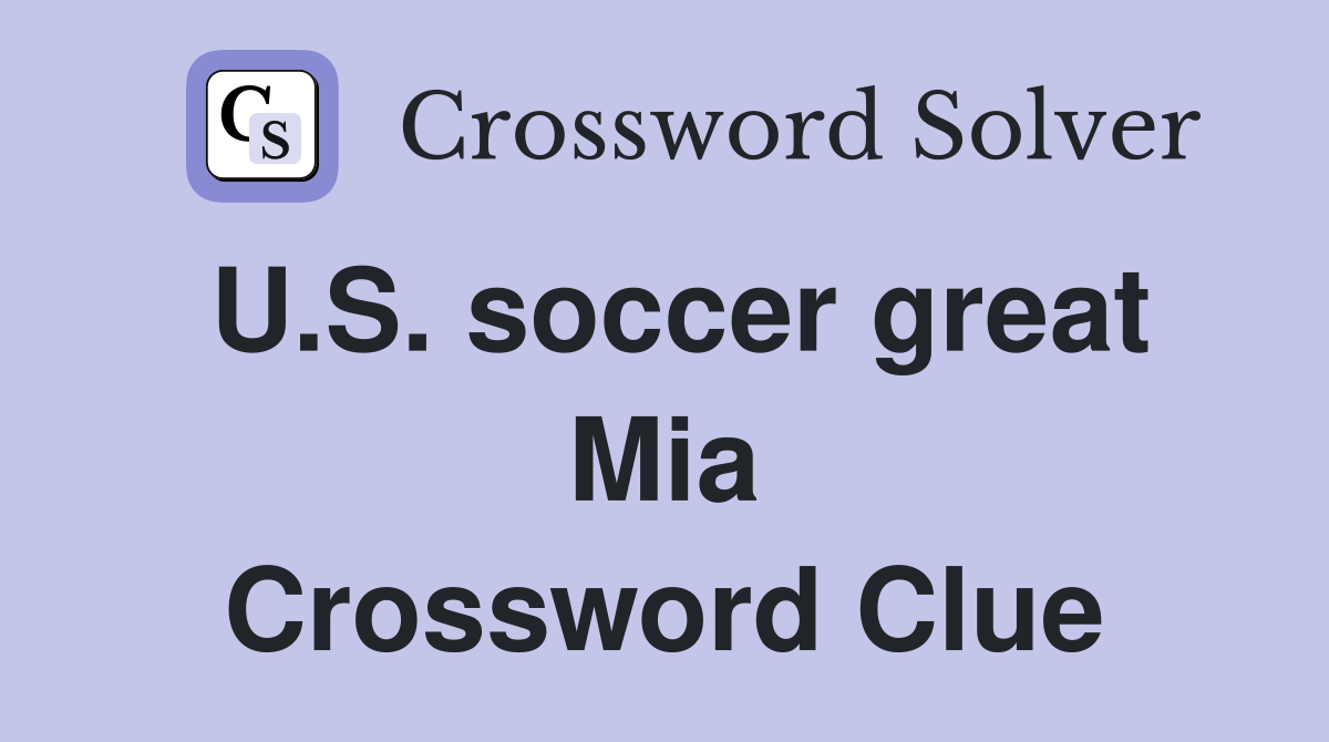 U.S. soccer great Mia Crossword Clue