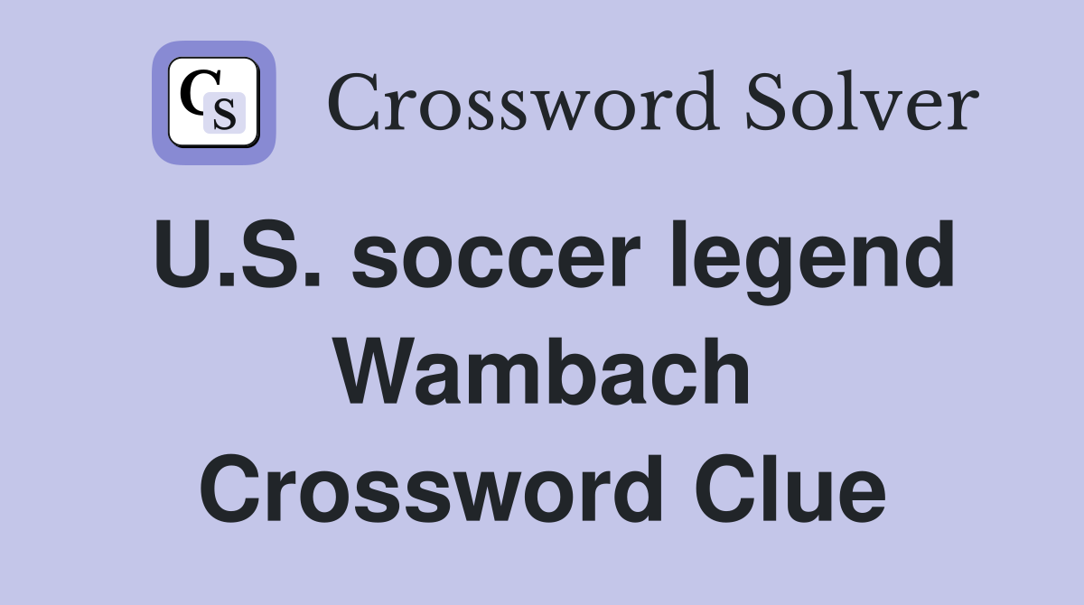 U.S. soccer legend Wambach Crossword Clue