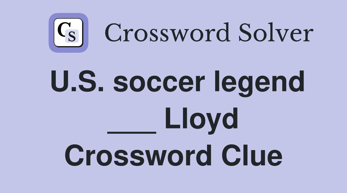 U.S. soccer legend ___ Lloyd Crossword Clue