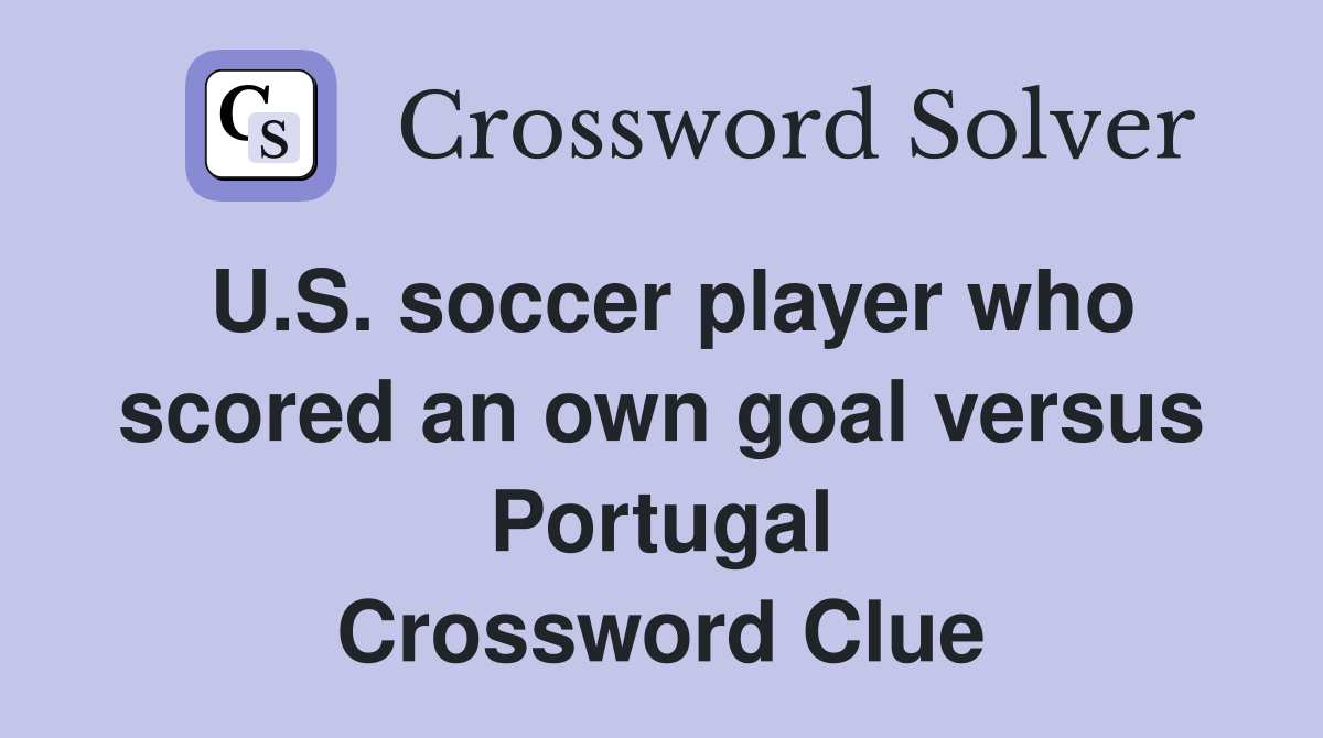 U.S. soccer player who scored an own goal versus Portugal Crossword Clue