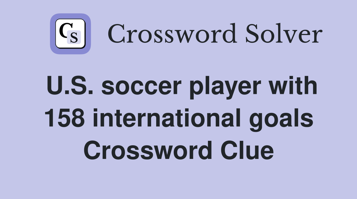 U.S. soccer player with 158 international goals Crossword Clue