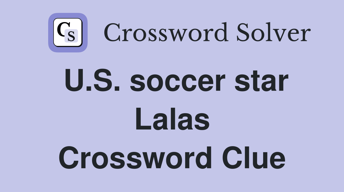 U.S. soccer star Lalas Crossword Clue