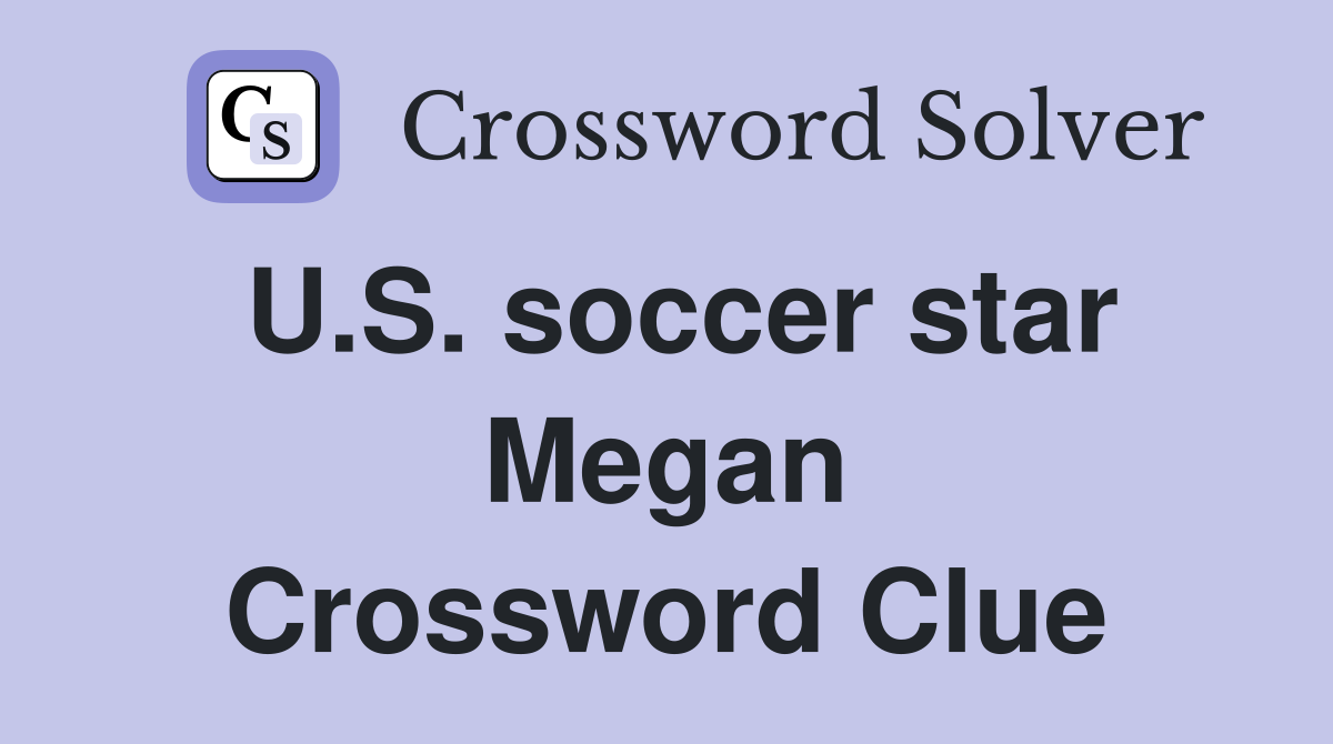 U.S. soccer star Megan Crossword Clue