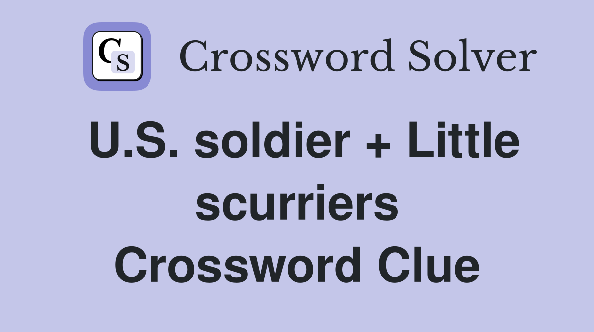 U.S. soldier + Little scurriers Crossword Clue