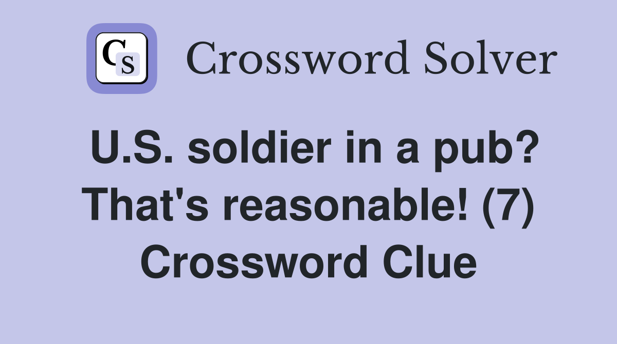 U.S. soldier in a pub? That's reasonable! (7) Crossword Clue