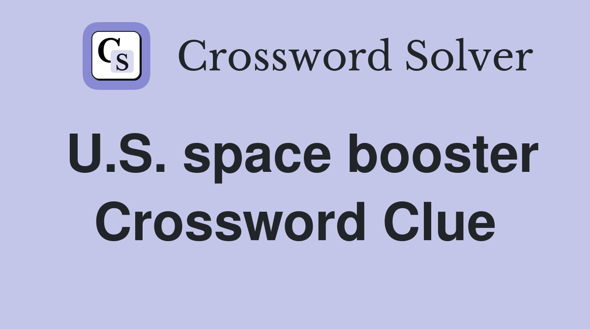 U.S. space booster Crossword Clue