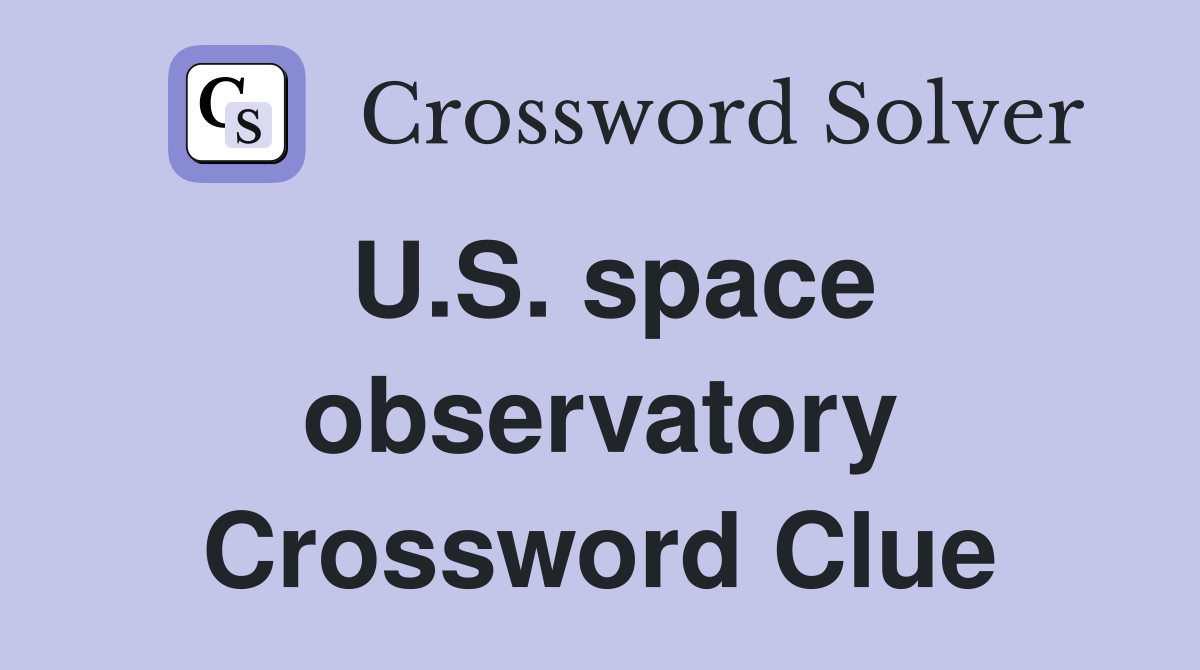U.S. space observatory Crossword Clue
