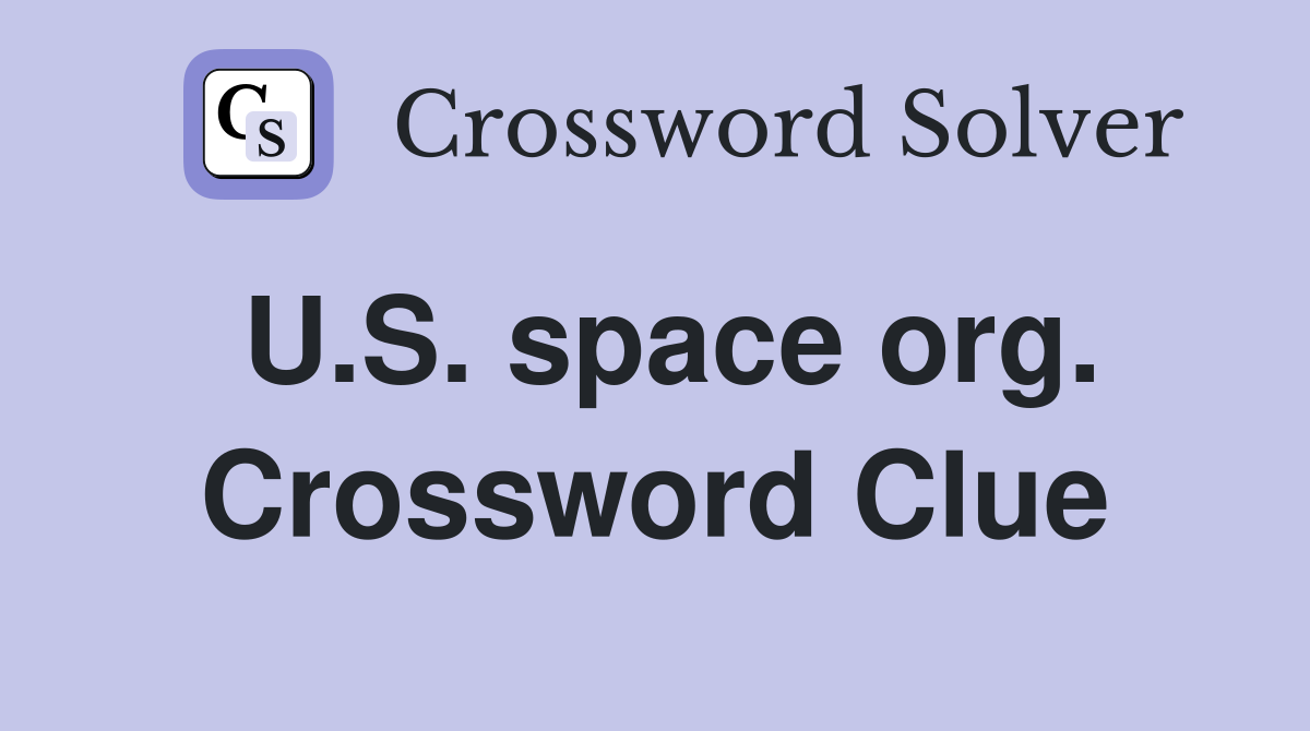 U.S. space org. Crossword Clue