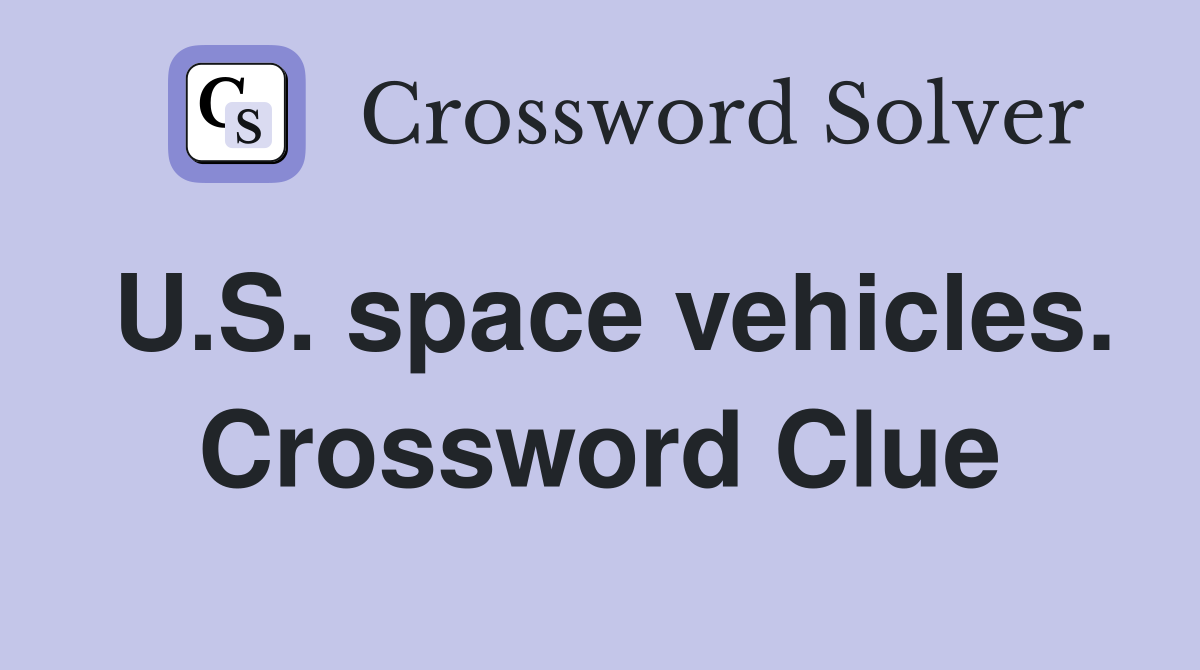 U.S. space vehicles. Crossword Clue
