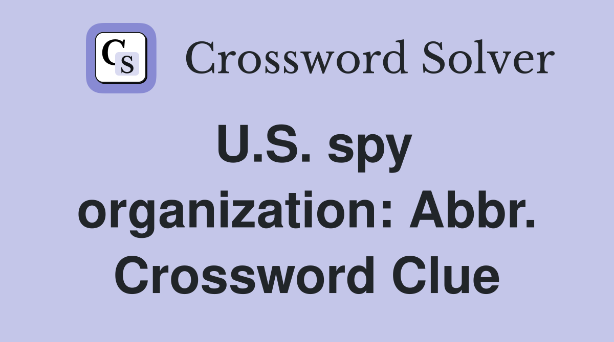 U.S. spy organization: Abbr. Crossword Clue
