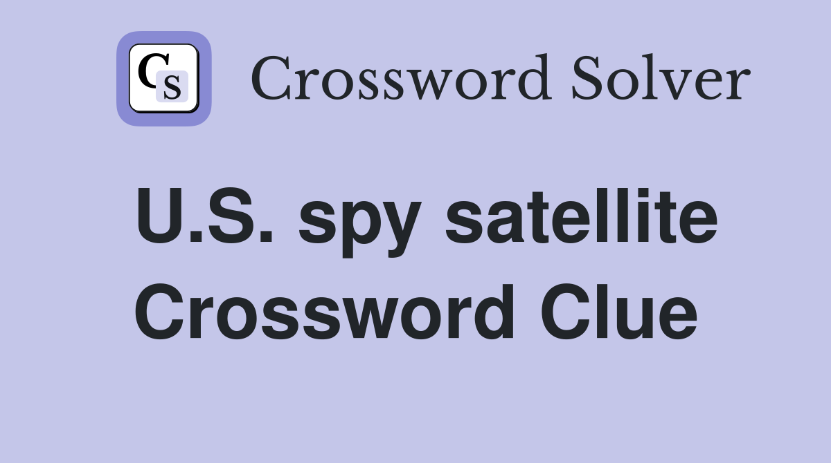 U.S. spy satellite Crossword Clue