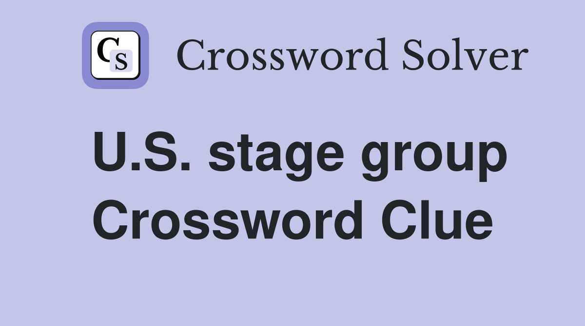 U.S. stage group Crossword Clue