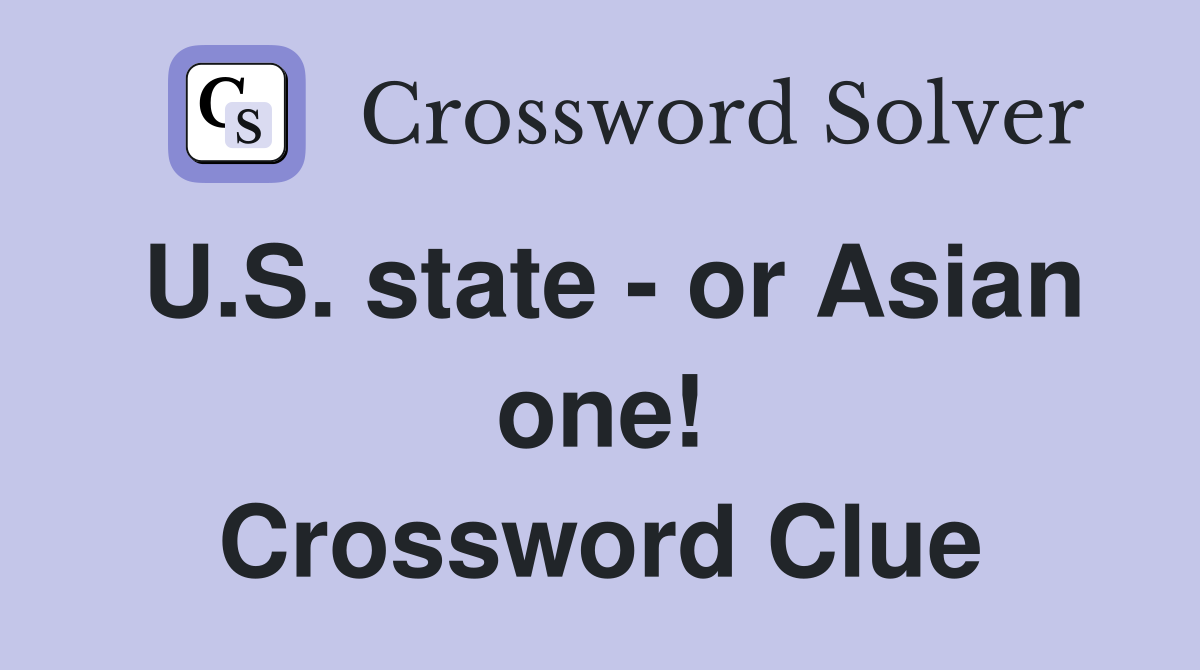 U.S. state - or Asian one! Crossword Clue