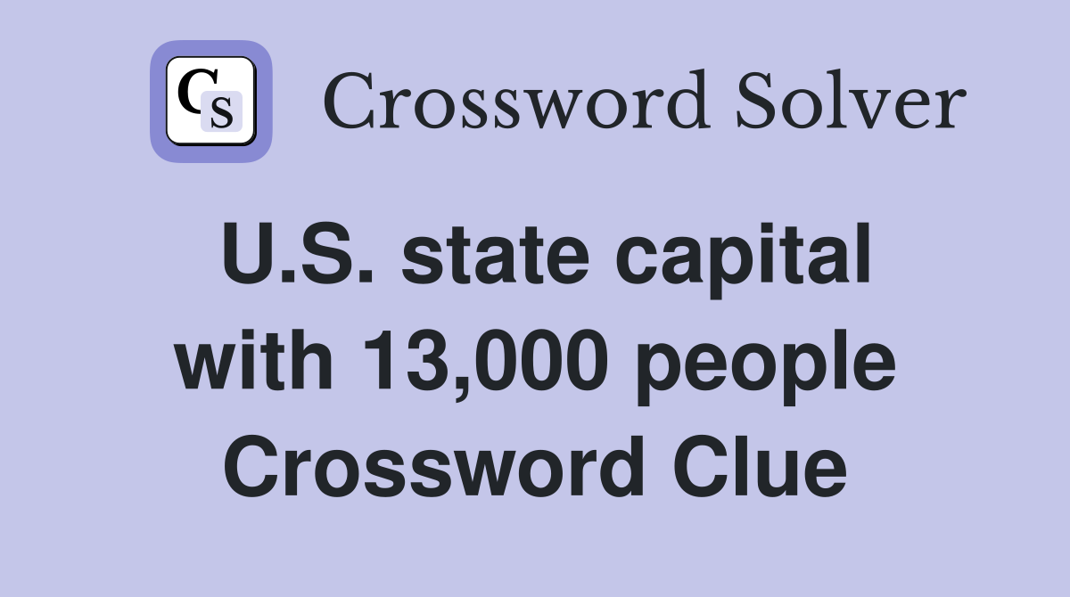 U.S. state capital with 13,000 people Crossword Clue