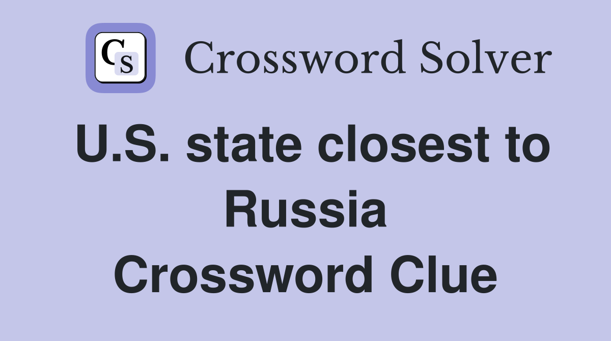 U.S. state closest to Russia Crossword Clue