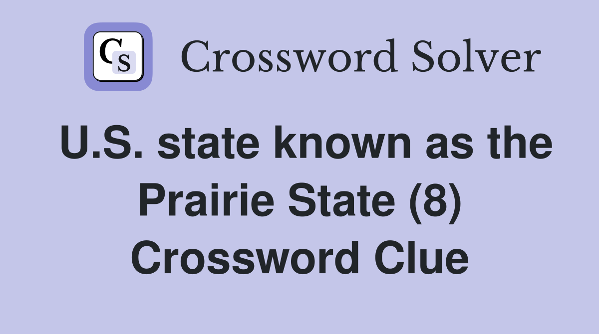 U.S. state known as the Prairie State (8) Crossword Clue