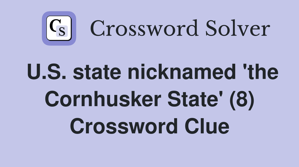 U.S. state nicknamed 'the Cornhusker State' (8) Crossword Clue
