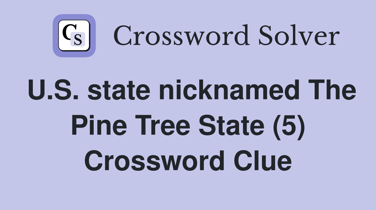 U.S. state nicknamed The Pine Tree State (5) Crossword Clue