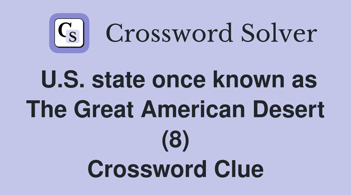 U.S. state once known as The Great American Desert (8) Crossword Clue