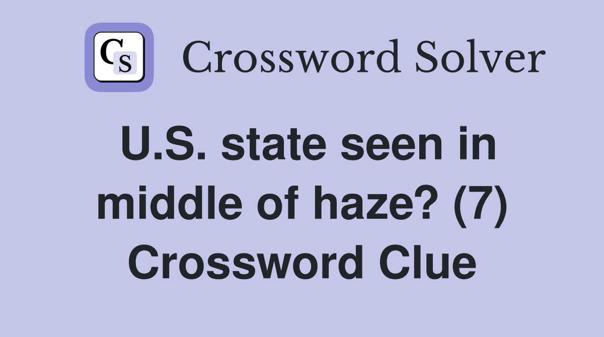 U.S. state seen in middle of haze? (7) Crossword Clue