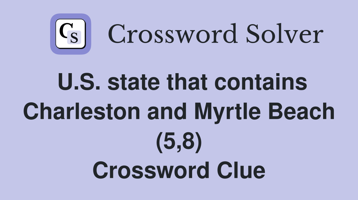 U.S. state that contains Charleston and Myrtle Beach (5,8) Crossword Clue