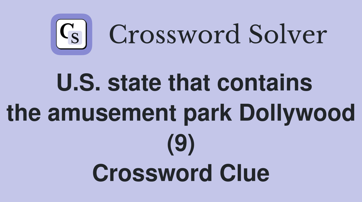 U.S. state that contains the amusement park Dollywood (9) Crossword Clue