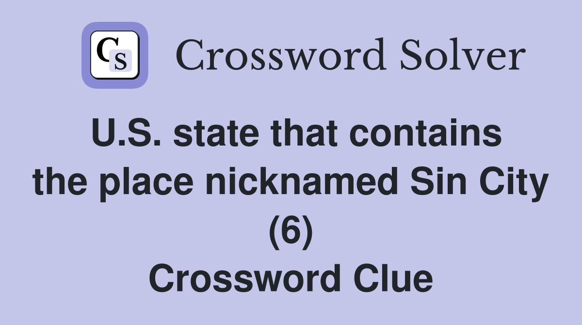 U.S. state that contains the place nicknamed Sin City (6) Crossword Clue