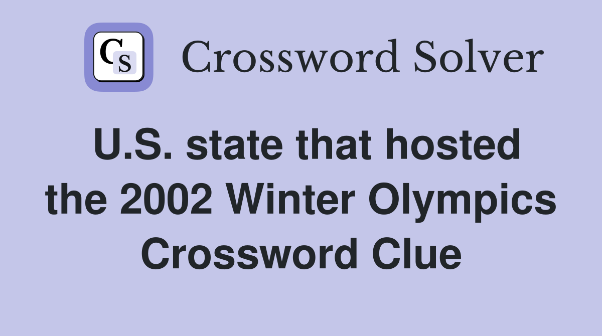 U.S. state that hosted the 2002 Winter Olympics Crossword Clue