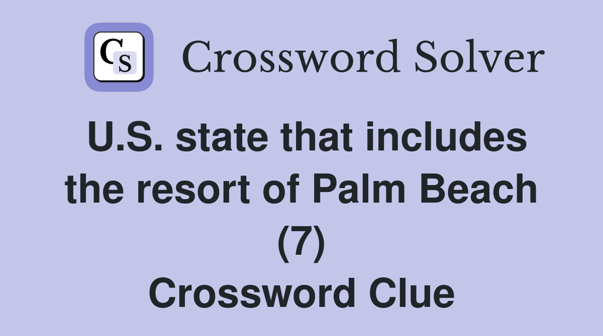 U.S. state that includes the resort of Palm Beach (7) Crossword Clue