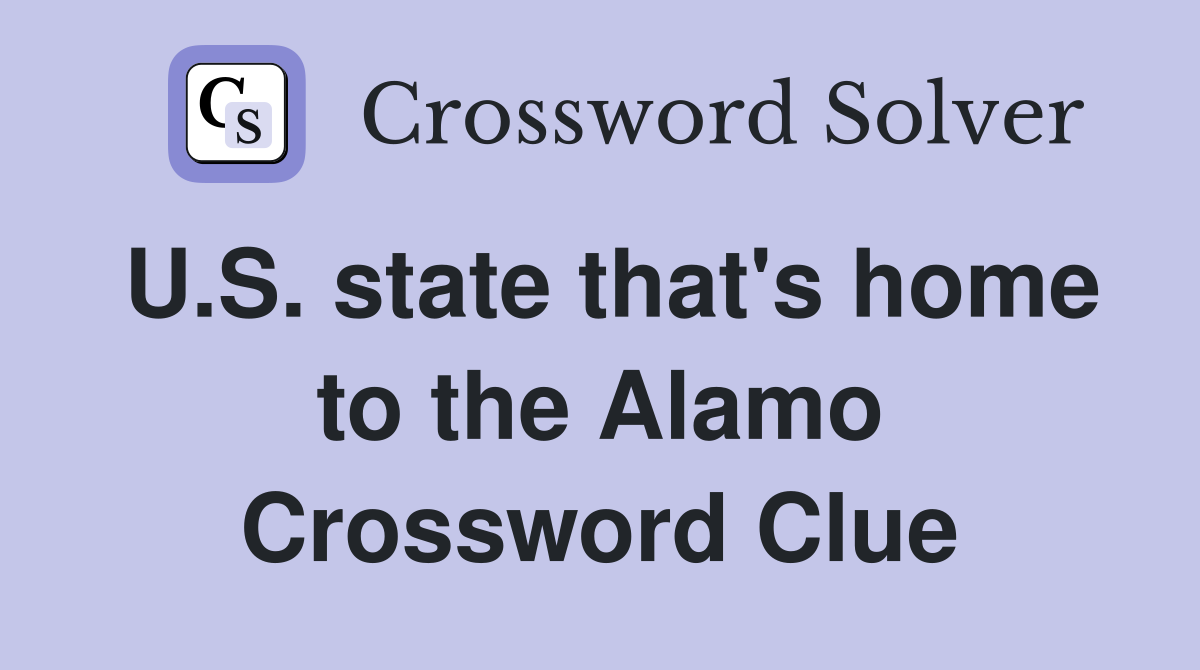 U.S. state that's home to the Alamo Crossword Clue